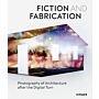 Fiction and Fabrication - Photography of Architecture after the Digital Turn