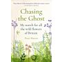 Chasing the Ghost - My Search for All the Wild Flowers of Britain (PBK)