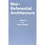 Non-Referential Architecture - Ideated by Valerio Olgiati (New & Revised Edition)