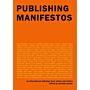 Publishing Manifestos - An International Anthology from Artists and Writers