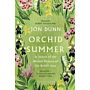 Orchid Summer: In Search of the Wildest Flowers of the British Isles