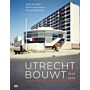 Utrecht bouwt 1945-1975