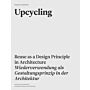 Upcycling - Reuse and Repurposing as A Design Principle In Architecture