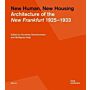 New Human, New Housing - Architecture of the New Frankfurt 1925-1933