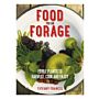 Food you can Forage - Edible Plants to Harvest, Cook and Enjoy