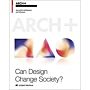 ARCH +  Project Bauhaus: Can Design Change Society ?