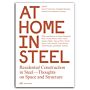 At Home in Steel : Residential Construction in Steel—Thoughts on Space and Structure
