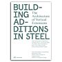 Building Additions in Steel : The Architecture of Vertical Extensions
