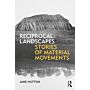 Reciprocal Landscapes - Stories of Material Movements