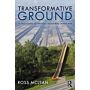 Transformative Ground - A Field Guide to the Post-Industrial Landscape