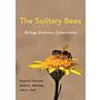 The Solitary Bees - Biology, Evolution, Conservation