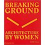 Breaking Ground - Architecture by Women