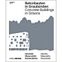 Concrete Buildings in Grisons / Betonbauten in Graubünden