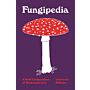 Fungipedia - A Brief Compendium of Mushroom Lore