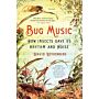 Bug Music - How Insects Gave Us Rythm and Noise (PBK)