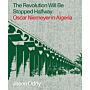 The Revolution Will Be Stopped Halfway : Oscar Niemeyer in Algeria