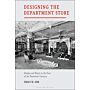 Designing the Department Store - Display and Retail at the Turn of the Twentieth Century (hardcover)