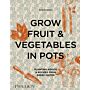 Grow Fruit & Vegetables in Pots : Planting Advice & Recipes from Great Dixter