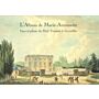 L'Album de Marie-Antoinette - Vues et Plans du Petit Trianon à Versailles