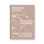 Designed Future or Selected Writings by Paulo  Mendes da Rocha