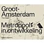 Groot Amsterdam - Metropool in ontwikkeling