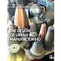 The Design of Urban Manufacturing (PBK Winter 2020)