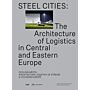 Steel Cities - The Architecture of Logistics in Central and Eastern Europe
