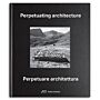 Perpetuating Architecture / Perpetuare Architettura