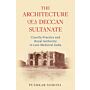 The Architecture of a Deccan Sultanate : Courtly Practice and Royal Authority in Late Medieval India