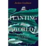 Planting the World - Joseph Banks and his Collectors