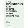 The Industrious City - Urban Industry in the Digital Age