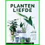 Plantenliefde - verzorgen, verzamelen, stylen, stekken en meer