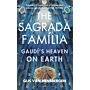 The Sagrada Familia - Gaudí's Heaven on Earth