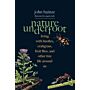 Nature Underfoot : Living with Beetles, Crabgrass, Fruit Flies, and Other Tiny Life Around Us