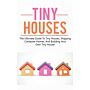 Tiny Houses - The Ultimate Guide to Tiny Houses, Shipping Container Homes