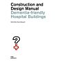 Dementia-friendly Hospital Buildings -  Construction and Design Manual