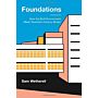 Foundations - How the Built Environment made Twentieth-Century Britain 