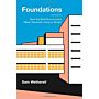 Foundations - How the Built Environment made Twentieth-Century Britain 