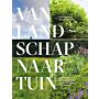 Van landschap naar tuin - Nederland als inspiratiebron van tuinontwerpers