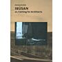 Irusan or, Canting For Architects