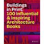 Buildings in Print : 100 Influential & Inspiring Architecture Books (pre-order June 2021)