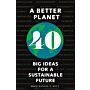 A Better Planet - 40 Big Ideas for a Sustainable Future (PBK)