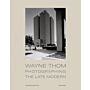 Wayne Thom - Photographing the Late Modern