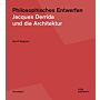 Philosophisches Entwerfen : Jacques Derrida und die Architektur