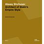 Alexey Shchusev - Architect of Stalin's Empire Style