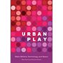 Urban Play - Make-Believe, Technology, and Space