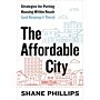 The Affordable City - Strategies for Putting Housing Within Reach (and Keeping it There)