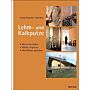 Lehm- und Kalkputze : Mörtel herstellen, Wände verputzen, Oberflächen gestalten