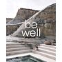 Be Well - New Spa and Bath Culture and the Art of Being Well