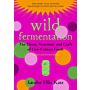Wild Fermentation - The Flavor, Nutrition, and Craft of Live-Culture Foods (Revised Edition)